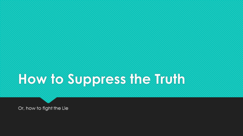 How to Suppress the Truth
